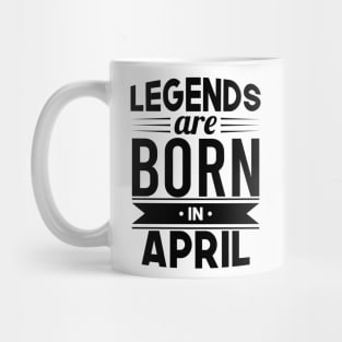 Legends Are Born In April - Gift Idea Mug